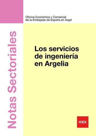 Notas Sectoriales

Oficina Económica y Comercial
de la Embajada de España en Argel

Los servicios
de ingeniería
en Argelia

1

 