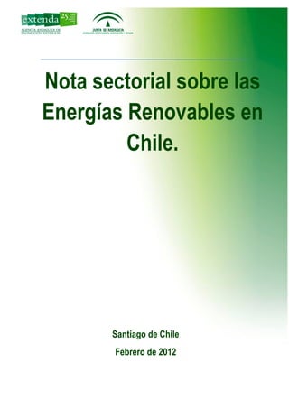 Nota sectorial sobre las
Energías Renovables en
Chile.
Santiago de Chile
Febrero de 2012
 