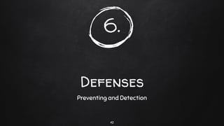 6.
Defenses
Preventing and Detection
42
 