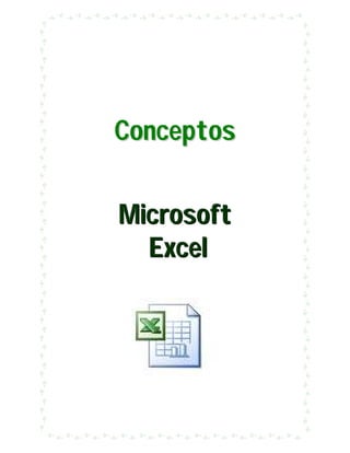 Conceptos


Microsoft
  Ex c e l
 