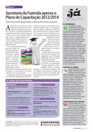 3>NOTAS FISCAIS Maio de 2012
E-COMMERCE
A proposta de emenda
constitucional que altera as
regras de distribuição do ICMS
em compras interestaduais por meio
eletrônico (PEC 103/2011) foi avaliada
positivamente pelos três secretários
estaduais de Fazenda ouvidos pela
Comissão de Assuntos Econômicos
(CAE) do Senado em audiência pública
no dia 30 de maio. A PEC estabelece
a repartição do ICMS devido nas
transações de comércio eletrônico entre
os Estados da empresa vendedora e do
consumidor. Atualmente, o Estado que
sedia a empresa ﬁca com o valor integral
do ICMS, o que é criticado pelos demais,
que não arrecadam nada na operação.
O secretário Nelson Serpa pediu a
urgente implementação da partilha do
ICMS do comércio eletrônico. Para ele,
a carga tributária mal distribuída resulta
em diﬁculdade dos Estados em prestar
serviços à população.
CONTRA A CRISE
A primeira reunião do grupo de
trabalho criado pelo Governo
do Estado para discutir e propor
ações que garantam a movimentação
portuária em Santa Catarina foi realizada
no dia 11 de maio, na Secretaria da
Fazenda. O objetivo é minimizar as
potenciais perdas decorrentes da
aprovação da Resolução do Senado
que uniﬁca em 4% a alíquota do
ICMS para produtos importados nas
operações interestaduais. Após ouvir
os posicionamentos preliminares, o
secretário da Fazenda, Nelson Serpa,
que coordena o grupo, solicitou o
encaminhamento das propostas
detalhadas para que um novo encontro
seja marcado nos próximos dias.
PRESTAÇÃO DE CONTAS
Na segunda-feira, dia 4 de
junho, o governador Raimundo
Colombo reuniu o colegiado
para reunião de prestação de contas de
redução de custos em cada secretaria.
A Secretaria da Fazenda foi destaque
no evento com três apresentações:
Portal da Transparência, com o diretor
da DCOG, Adriano de Souza Pereira;
Módulo de Transferências, com a da
auditora interna Daniela Potrich; e uma
exposição sobre a arrecadação do
Estado, com o secretário Nelson Serpa.
EXPEDIENTE - Informativo interno da SEF produzido pela Assessoria de
Comunicação ¦¦ (48) 3665-2575 / 3665-2572 ¦¦ ascom@sef.sc.gov.br ¦¦ Maiara
Gonçalves (MTb 3236) e Enio Parker Novaes (MTb 995) com a colaboração
de Guilherme Garcia (estagiário).
Geral
A
Secretaria da Fazenda de Santa
Catarina recentemente aprovou o
Plano de Capacitação para o perí-
odo 2012/2014. A principal novidade foi a
ampliação do número de cursos a distância
– 58%, no total – com o objetivo de dimi-
nuir custos. A medida signiﬁca uma
redução de R$ 2 milhões no uso de
recursos públicos para investir na
capacitação proﬁssional dos servi-
dores fazendários.
“Esse é um exemplo de boas prá-
ticas que podem ser
adotadas na adminis-
tração pública e dese-
jamos que a medida
se estenda a todos os
órgãos do governo”,
aﬁrma o secretário-
adjunto de Estado da
Fazenda, Almir José
Gorges, que havia
determinado ao grupo
responsável pelo desenvolvimento do pla-
no observar a necessidade de economia,
reduzindo os cursos presenciais.
A elaboração do Plano de Capacitação
2012/2014 foi coordenada pela Escola Fa-
zendária em parceria com as diretorias da
Fazenda Estadual. Após o levantamento
das necessidades, a deﬁnição de diretrizes
teve como foco buscar a formação técni-
ca do servidor para uso adequado e eﬁcaz
de ferramentas e sistemas que priorizem a
qualidade do atendi-
mento aos usuários
dos serviços da Se-
cretaria da Fazenda.
Atualmente a SEF conta
com um total de 1.222 ser-
vidores (exceto os terceiriza-
dos e estagiários.
O plano prevê 164 eventos,
num total de 3.398 horas de
capacitação, com 6.670 vagas
distribuídas entre servidores
da sede e das regionais.
Estão previstos dois cursos
em nível de especialização
(Direito Tributário e Con-
tabilidade Pública e Controle
Interno). O investimento ultrapassa R$
3,1 milhões, com recursos do Projeto de
Gestão Fiscal (Proﬁsco), ﬁnanciado pelo
Banco Interamericano de Desenvolvimen-
to (BID).
SecretariadaFazendaaprovao
PlanodeCapacitação2012/2014
Serão 164 eventos programados e 58% de forma não presencial
► PLANO DE CAPACITAÇÃO
Carga-horária total de capacitação:
3.938 horas;
Vagas disponibilizadas: 6.670, sendo 59%
para os servidores da sede e 41% para as
regionais;
Carga-horário por tipo de evento: Eventos
na área tecnológica: 1.153 horas (29,3%);
eventos presenciais: 1.048 horas (17,2%);
eventos em EaD: 1.737 horas (44,1%); cur-
sos de Especialização: 9,4% da carga-horária
Relação hora de capacitação por servi-
dor: 4,5 horas;
Relação vagas em capacitação por servi-
dor: 5,4 vagas (local + regional);
Eventos de Atualização: (Cursos, Encon-
tros e Eventos de 16 até 119 horas)
Eventos Internos Diversos: (Curso,
Seminário, Jornada, Simpósio, Workshop,
Congresso, Painel, Fórum, Encontro, etc)
com qualquer carga-horária.
Estão previstos dois cursos em nível de
Especialização:
Curso de Direito Tributário com 45 vagas,
sendo 15 vagas em 2012, 15 em 2013 e 15
em 2014;
Curso de Contabilidade Pública e Con-
trole Interno com 45 vagas, com previsão
para ser ofertado a partir do 2º semestre de
2012.
Estrutura Eventos
Cursos
Indicadores
 