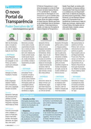 Poder Executivo de SC
www.transparencia.sc.gov.br•
Além de informações
sobre o conceito do
site, a área destaca
um vídeo de apresen-
tação do novo Portal.
DESTAQUE•
Como Pesquisar
Apresenta um manual
de navegação no novo
Portal, que orienta o
usuário para utilização
da ferramenta.
Redes Sociais
Interação via Twitter,
Facebook e Youtube.
Legislação
Exibe a legislação
estadual e federal
sobre transparência,
bem como a legislação
tributária do Estado.
Glossário
Apresenta a deﬁnição
dos principais termos
utilizados no Portal.
Perguntas Frequentes
Perguntas e respostas
relacionadas ao Portal.
Fale Conosco
Canal de comunicação
entre o cidadão e o
gestor do Portal para
enviar e-mail sobre
dúvidas, informações
adicionais, dar suges-
tões, entre outros.
Demonstra consultas
on-line sobre a receita
orçamentária arrecada-
da e a receita por fonte
de recursos trienal,
bem como relatórios da
receita corrente líquida,
receita líquida disponí-
vel, receita arrecadada
por entidade, receitas e
recebimentos por poder
e órgão.
DESTAQUE•
Receita Orçamentária
Arrecadada Trienal
É possível consultar a
receita detalhada do
ano em curso e também
dos dois anteriores. As
informações podem ser
consolidadas selecio-
nando “Poder Executi-
vo” ou separadas por
secretarias ou órgãos.
Apresenta informa-
ções com consultas
on-line sobre as
despesas executadas
pelo Estado, maiores
fornecedores, diárias
pagas, mapa vivo de
obras, repasses de
recursos via convênio
e subvenções sociais,
tabela de remuneração
e dados funcionais dos
servidores. Além de
relatórios com informa-
ções mensais e anuais
das contas públicas.
DESTAQUE•
Diárias
Demonstra valores de
diárias normais e por
adiantamento pagos
pelo Poder Executivo.
Pesquisa-se por órgão
ou nome do servidor.
Apresenta informações
gráﬁcas sobre a receita
e a despesa pública,
permitindo uma análise
comparativa no perí-
odo de quatro anos.
Também destaca 32
indicadores contábeis
de desempenho da
gestão ﬁscal. A análise
gráﬁca da receita
possibilita comparar as
receitas arrecadadas
por órgão, por tipo de
receita e também por
fonte de recurso.
DESTAQUE•
Despesas por órgão
Permite o comparativo
da despesas entre
os órgãos do Poder
Executivo, além de
detalhar a despesa até
nível mais analítico.
São apresentados os
relatórios da Dívida
Pública, bem como os
instrumentos de trans-
parência da gestão
fiscal exigidos pela Lei
de Responsabilidade
Fiscal como Plano Plu-
rianual, Lei de Diretri-
zes Orçamentária, Lei
Orçamentária Anual,
Relatório Resumido da
Execução Orçamentá-
ria, Relatório da Gestão
Fiscal e Balanço Geral
do Estado.
DESTAQUE•
Balanço Geral do Estado
Demonstra na íntegra
a prestação de contas
do Governo do Estado,
desde 2003, conforme
exigido pela legislação
em vigor.
O Portal da Transparência é o canal
oﬁcial de prestação de contas do Poder
Executivo de Santa Catarina (Decreto
n° 913, de 09/04/2012). O cidadão
pode acessar as informações em www.
transparencia.sc.gov.br e também pelos
banners que serão incluídos em todos
os sites oﬁciais dos órgãos e entidades
do Poder Executivo. Mantido pela Direto-
ria de Contabilidade Geral da Secretaria
da Fazenda, o Portal disponibiliza ao
cidadão, com base nas informações do
Sistema Integrado de Planejamento e
Gestão Fiscal (Sigef), as receitas públi-
cas arrecadadas, as despesas públicas
realizadas pelo Poder Executivo Estadu-
al, os relatórios da Lei de Responsabili-
dade Fiscal, os relatórios de prestações
de contas anuais do governador, o Plano
Plurianual, a Lei de Diretrizes Orçamen-
tárias, a Lei Orçamentária Anual, as
transferências constitucionais e legais do
Estado aos municípios, relatórios sobre
a Dívida Pública, informações sobre as
obras pelo Estado, licitações, pessoal,
entre outras informações.
O novo
Portal da
Transparência
Como funciona
► SAIBA MAIS
Consultas on-line•
Informações atualizadas diaria-
mente de forma automática pelos
sistemas de arrecadação e de
pagamento do Estado.
Relatórios•
Os relatórios, como por exemplo
os da Lei de Responsabilidade
Fiscal e Balanço Geral do Estado,
são atualizados no portal quan-
do divulgados pela Diretoria de
Contabilidade Geral da Secretaria
da Fazenda. A periodicidade pode
será conforme determina a legisla-
ção em vigor.
Transparência•
nos demais poderes
O site mantém links para os Portais
da Transparência da Assembleia
Legislativa, Tribunal de Contas
do Estado, Ministério Público e
Tribunal de Justiça
Links úteis•
O usuário também encontrará no
novo Portal acesso facilitado à
Ouvidoria Geral do Estado, à Con-
social (Conferência Nacional sobre
Transparência e Controle Social),
promovida pela Controladoria Geral
da União; Diário Oﬁcial do Estado
na versão on-line, além dos demais
portais dos órgãos e secretarias
que compõem o Poder Executivo
de Santa Catarina.
4>NOTAS FISCAIS Maio de 2012
 