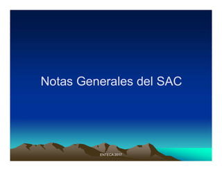 Notas Generales del SAC
ENTECA 2017
 
