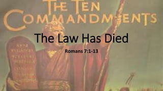 The Law Has Died
Romans 7:1-13
 