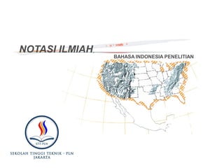 NOTASI ILMIAH,
BAHASA INDONESIA PENELITIAN
 
