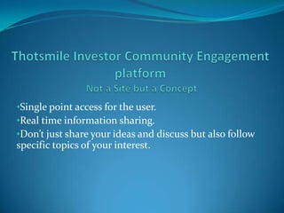 Thotsmile Investor Community Engagement platform Not a Site but a Concept ,[object Object]