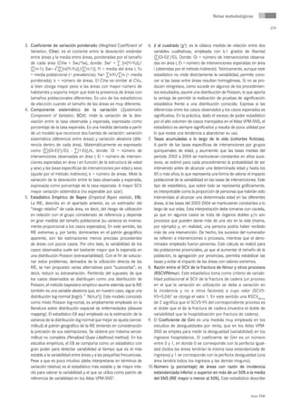 Notas metodológicas

                                                                                                                                                   279



3. Coeficiente de variación ponderado (Weighted Coefficient of           6. Ji al cuadrado (χ2): es la clásica medida de relación entre dos
   Variation, CVw): es el cociente entre la desviación estándar              variables cualitativas, empleada con k-1 grados de libertad
   entre áreas y la media entre áreas, ponderadas por el tamaño              (∑(Oi-Ei)2/Ei). Donde: Oi = número de intervenciones observa-
   de cada área (CVw = Sw/Yw), donde: Sw2 = ∑ [ni(Yi-Yu)]/                   das en área i; Ei = número de intervenciones esperadas en área
   (∑ni-1); Sw= √[∑[ni(Yi-Yu)]/(∑ni-1)]; Yi = media del área i; Yu           i (obtenidas por el método indirecto). Teóricamente, aunque este
   = media poblacional (= prevalencia); Yw= ∑niYi/∑ni (= media               estadístico no mide directamente la variabilidad, permite cono-
   ponderada); k = número de áreas. El CVw es similar al CVu,                cer si las tasas entre áreas resultan homogéneas. Si no se pro-
   si bien otorga mayor peso a las áreas con mayor número de                 ducen reingresos, como sucede en algunos de los procedimien-
   habitantes y soporta mejor que éste la presencia de áreas con             tos estudiados, asume una distribución de Poisson, lo que aporta
   tamaños poblacionales diferentes. Es uno de los estadísticos              la ventaja de permitir la realización de pruebas de significación
   de elección cuando el tamaño de las áreas es muy diferente.               estadística frente a una distribución conocida. Expresa si las
4. Componente sistemático de la variación (Systematic                        diferencias entre los casos observados y los casos esperados es
   Component of Variation, SCV): mide la variación de la des-                significativa. En la práctica, dado el exceso de poder estadístico
   viación entre la tasa observada y esperada, expresada como                por el alto volumen de casos manejados en el Atlas VPM-SNS, el
   porcentaje de la tasa esperada. Es una medida derivada a partir           estadístico es siempre significativo y resulta de poca utilidad por
   de un modelo que reconoce dos fuentes de variación: variación             lo que existe una tendencia a abandonar su uso.
   sistemática (diferencia entre áreas) y variación aleatoria (dife-     7. Tasas acumuladas a lo largo de la vida (cohortes ficticias).
   rencia dentro de cada área). Matemáticamente es expresado                 A partir de las tasas especificas de intervenciones por grupos
   como [∑((Oi-Ei)2)/Ei) - ∑(1-Ei)]/k, donde: Oi = número de                 quinquenales de edad, y asumiendo que las tasas medias del
   intervenciones observadas en área i; Ei = número de interven-             periodo 2002 a 2004 se mantuvieran constantes en años suce-
   ciones esperadas en área i en función de la estructura de edad            sivos, se estimó para cada procedimiento la probabilidad de ser
   y sexo y las tasas específicas de intervenciones por edad y sexo          intervenido antes de alcanzar una determinada edad y hasta los
   (ajuste por el método indirecto); k = número de áreas. Mide la            85 o más años, lo que representa una forma de valorar el impacto
   variación de la desviación entre la tasa observada y esperada,            poblacional de la variabilidad en las tasas de intervenciones. Este
   expresada como porcentaje de la tasa esperada. A mayor SCV                tipo de estadístico, que sobre todo se representa gráficamente,
   mayor variación sistemática (no esperable por azar).                      es interpretable como la proporción de personas que habrían sido
5. Estadístico Empírico de Bayes (Empirical Bayes statistic, EB):            intervenidas al alcanzar una determinada edad en las diferentes
   La RIE, descrita en el apartado anterior, es un estimador del             áreas, si las tasas del 2002-2004 se mantuvieran constantes a lo
   “riesgo relativo” de cada área, es decir, del riesgo de utilización       largo de sus vidas. Esta interpretación debe tomarse con cautela,
   en relación con el grupo considerado de referencia y depende              ya que en algunos casos se trata de órganos dobles y/o son
   en gran medida del tamaño poblacional (su varianza es inversa-            procesos que pueden darse más de una vez en la vida (mama,
   mente proporcional a los casos esperados). En este sentido, las           por ejemplo) y, en realidad, una persona podría haber recibido
   RIE extremas y, por tanto, dominantes en el patrón geográfico             más de una intervención. De hecho, los sucesos del numerador
   aparente, son las estimaciones menos precisas procedentes                 se refieren a intervenciones o procesos, mientras que el deno-
   de áreas con pocos casos. Por otro lado, la variabilidad de los           minador empleado fueron personas. Este cálculo se realizó para
   casos observados suele ser bastante mayor que la esperada en              las poblaciones provinciales, ya que al aumentar el tamaño de la
   una distribución Poisson (extravariablidad). Con el fin de solucio-       población, la agregación por provincias, permitía estabilizar las
   nar estos problemas, derivados de la utilización directa de las           tasas y evitar el impacto de las áreas con valores extremos.
   RIE, se han propuesto varias alternativas para “suavizarlas”, es      8. Razón entre el SCV de la fractura de fémur y otros procesos
   decir, reducir su extravariación. Partiendo del supuesto de que           (RSCVffémur). Este estadístico toma como criterio de variabi-
   los casos observados se distribuyen como una distribución de              lidad poblacional el SCV de la fractura de cadera (un proceso
   Poisson, el método bayesiano empírico asume además que la RIE             en el que la variación en utilización se debe a variación en
   también es una variable aleatoria que, en nuestro caso, sigue una         la incidencia y no a otros factores) a cuyo valor (SCV5-
   distribución log-normal [log(ri) ~ N(m,s2)]. Este modelo conocido         95=0,04)3 se otorga el valor 1. En este sentido una RSCVffémur
   como mixto Poisson log-nomal, es ampliamente empleado en la               de 2 significa que el SCV5-95 del correspondiente proceso es
   literatura sobre distribución espacial de enfermedades (disease           el doble que el de la fractura de cadera (muestra el doble de
   mapping). El estadístico EB aquí empleado es la estimación de la          variabilidad que la hospitalización por fractura de cadera).
   varianza de la distribución log-normal que mejor se ajusta (verosi-   9. El Coeficiente de Gini es una medida muy empleada en los
   militud) al patrón geográfico de la RIE teniendo en consideración         estudios de desigualdades por renta, que en los Atlas VPM-
   la precisión de sus estimaciones. Se obtiene por máxima verosi-           SNS se emplea para medir la desigualdad (variabilidad) en los
   militud no completa (Penalized Quasi Likelihood method). En los           ingresos hospitalarios. El coeficiente de Gini es un número
   estudios empíricos, el EB se comporta como un estadístico con             entre 0 y 1, en donde 0 se corresponde con la perfecta igual-
   gran poder para detectar variabilidad al tiempo que es el más             dad (todos las áreas tendrían la misma tasa estandarizada de
   estable a la variabilidad entre áreas y a las pequeñas frecuencias.       ingresos) y 1 se corresponde con la perfecta desigualdad (una
   Pese a que es poco intuitivo (debe interpretarse en términos de           área tendría todos los ingresos y las demás ninguno).
   variación relativa) es el estadístico más estable y de mayor inte-    10. Número (y porcentaje) de áreas con razón de incidencia
   rés para valorar la variabilidad y el que se utiliza como patrón de       estandarizada inferior o superior en más de un 50% a la media
   referencia de variablidad en los Atlas VPM-SNS2.                          del SNS (RIE mayor o menor al 50%). Este estadístico describe


                                                                                                                                       Atlas VPM
 
