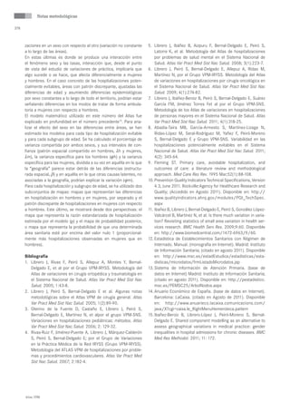 sección
             Notas metodológicas

378



      zaciones en un sexo con respecto al otro (variación no constante      5.	 Librero J, Ibáñez B, Aizpuru F, Bernal-Delgado E, Peiró S,
      a lo largo de las áreas).                                                 Latorre K, et al. Metodología del Atlas de hospitalizaciones
      En estas últimas es donde se produce una interacción entre                por problemas de salud mental en el Sistema Nacional de
      el fenómeno sexo y las tasas, interacción que, desde el punto             Salud. Atlas Var Pract Med Sist Nac Salud. 2008; 3(1):223-7.
      de vista del estudio de variaciones de práctica, implicaría que       6.	 Librero J, Peiró S, Bernal-Delgado E, Allepuz A, Ridao M,
      algo sucede o se hace, que afecta diferencialmente a mujeres              Martínez N, por el Grupo VPM-IRYSS. Metodología del Atlas
      y hombres. En el caso concreto de las hospitalizaciones poten-            de variaciones en hospitalizaciones por cirugía oncológica en
      cialmente evitables, áreas con patrón discrepante, ajustadas las          el Sistema Nacional de Salud. Atlas Var Pract Med Sist Nac
      diferencias de edad y asumiendo diferencias epidemiológicas               Salud. 2009; 4(1):274-82.
      por sexo constantes a lo largo de todo el territorio, podrían estar   7.	 Librero J, Ibáñez-Beroiz B, Peiró S, Bernal-Delgado E, Suárez
      señalando diferencias en los modos de tratar de forma ambula-             García FM, Jiménez Torres Fet al por el Grupo VPM-SNS.
      toria a mujeres con respecto a hombres.                                   Metodología de los Atlas de variaciones en hospitalizaciones
      El modelo matemático utilizado en este número del Atlas fue               de personas mayores en el Sistema Nacional de Salud. Atlas
      explicado en profundidad en el número precedente15. Para ana-             Var Pract Med Sist Nac Salud. 2011; 4(1):318-25.
      lizar el efecto del sexo en las diferencias entre áreas, se han       8.	 Abadía-Taira MB, García-Armesto S, Martínez-Lizaga N,
      estimado los modelos para cada tipo de hospitalización evitable           Ridao-López M, Seral-Rodríguez M, Yañez F, Peiró-Moreno
      y para cada subgrupo de edad. Se ha calculado el porcentaje de            S, Bernal-Delgado E y Grupo VPM-SNS. Variabilidad en las
      varianza compartida por ambos sexos, y sus intervalos de con-             hospitalizaciones potencialmente evitables en el Sistema
      fianza (patrón espacial compartido en hombres, λh y mujeres,              Nacional de Salud. Atlas Var Pract Med Sist Nac Salud. 2011;
      λm), la varianza específica para los hombres (φh) y la varianza           4(2): 345-64.
      específica para las mujeres, dividida a su vez en aquélla en la que   9.	 Fleming ST. Primary care, avoidable hospitalization, and
      la “geografía” parece estar detrás de las diferencias (estructu-          outcomes of care: a literature review and methodological
      rada espacial, β) y en aquélla en la que otras causas latentes, no        approach. Med Care Res Rev. 1995 Mar;52(1):88-108.
      asociadas a la geografía, podrían explicar la variación (φm).         10.	Prevention Quality Indicators Technical Specifications, Version
      Para cada hospitalización y subgrupo de edad, se ha utilizado dos         4.3, June 2011. Rockville:Agency for Healthcare Research and
      subconjuntos de mapas: mapas que representan las diferencias              Quality; (Accedido en Agosto 2011). Disponible en: http://
      en hospitalización en hombres y en mujeres, por separado y el             www.qualityindicators.ahrq.gov/modules/PQI_TechSpec.
      patrón discrepante de hospitalizaciones en mujeres con respecto           aspx
      a hombres. Este último, se mostrará desde dos perspectivas: el        11.	Ibañez B, Librero J, Bernal-Delgado E, Peiró S, González López-
      mapa que representa la razón estandarizada de hospitalización             Valcárcel B, Martínez N, et al. Is there much variation in varia-
      estimada por el modelo (ρ) y el mapa de probabilidad posterior,           tion? Revisiting statistics of small area variation in health ser-
      o mapa que representa la probabilidad de que una determinada              vices research. BMC Health Serv Res. 2009;9:60. Disponible
      área sanitaria esté por encima del valor nulo 1 (proporcional-            en: http://www.biomedcentral.com/1472-6963/9/60.
      mente más hospitalizaciones observadas en mujeres que en              12.	Estadística de Establecimientos Sanitarios con Régimen de
      hombres).                                                                 Internado. Manual. (monografía en Internet). Madrid: Instituto
                                                                                de Información Sanitaria; (citado en agosto 2011). Disponible
      Bibliografía                                                              en: http://www.msc.es/estadEstudios/estadisticas/esta-
      1.	 Librero J, Rivas F, Peiró S, Allepuz A, Montes Y, Bernal-             disticas/microdatos/frmListadoMicrodatos.jsp
          Delgado E, et al por el Grupo VPM-IRYSS. Metodología del          13.	Sistema de Información de Atención Primaria. (base de
          Atlas de variaciones en cirugía ortopédica y traumatología en         datos en Internet) Madrid: Instituto de Información Sanitaria;
          el Sistema Nacional de Salud. Atlas Var Pract Med Sist Nac            (citado en agosto 2011). Disponible en: http://pestadistico.
          Salud. 2005; 1:43-8.                                                  msc.es/PEMSC25/ArbolNodos.aspx
      2.	 Librero J, Peiró S, Bernal-Delgado E et al. Algunas notas         14.	Anuario Económico de España. (base de datos en Internet).
          metodológicas sobre el Atlas VPM de cirugía general. Atlas            Barcelona: LaCaixa. (citado en Agosto de 2011). Disponible
          Var Pract Med Sist Nac Salud. 2005; 1(2):89-90.                       en: http://www.anuarieco.lacaixa.comunicacions.com/
      3.	 Oterino de la Fuente D, Castaño E, Librero J, Peiró S,                java/X?cgi=caixa.le_RightMenuHemeroteca.pattern
          Bernal-Delgado E, Martínez N, et alpor el grupo VPM-SNS.          15.	Ibañez-Beroiz B, Librero-López J, Peiró-Moreno S, Bernal-
          Variaciones en hospitalizaciones pediátricas: métodos. Atlas          Delgado E. Shared component modelling as an alternative to
          Var Pract Med Sist Nac Salud. 2006; 2: 129-32.                        assess geographical variations in medical practice: gender
      4.	 Rivas-Ruiz F, Jiménez-Puente A, Librero J, Márquez-Calderón           inequalities in hospital admissions for chronic diseases. BMC
          S, Peiró S, Bernal-Delgado E; por el Grupo de Variaciones             Med Res Methodol. 2011; 11: 172.
          en la Práctica Médica de la Red IRYSS (Grupo VPM-IRYSS).
          Metodología del ATLAS VPM de hospitalizaciones por proble-
          mas y procedimientos cardiovasculares. Atlas Var Pract Med
          Sist Nac Salud. 2007; 2:182-4.




      Atlas VPM
 