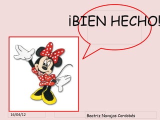 ¡BIEN HECHO!




16/04/12     Beatriz Navajas Cordobés
 