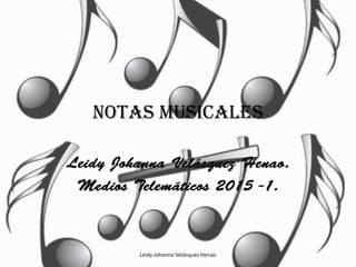 Notas Musicales
Leidy Johanna Velásquez Henao
 