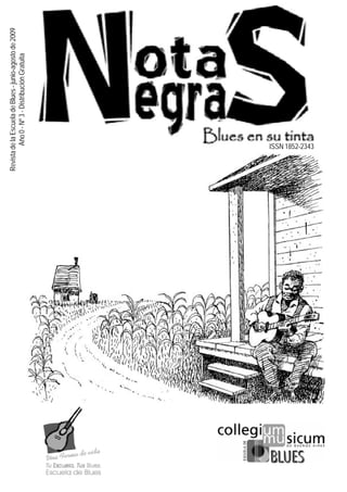 Revista de la Escuela de Blues - junio-agosto de 2009
         Año 0 - Nº 3 - Distribución Gratuita




       ISSN 1852-2343
 