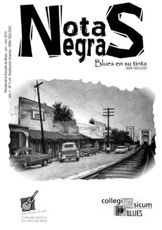 Revista de la Escuela de Blues - jun. - nov. 2010
Año 1 - Nº 7 y 8 - Distribución Gratuita - ISSN 1852-2343




                     ISSN 1852-2343
 