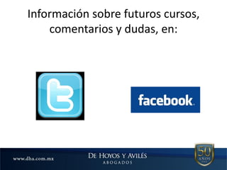 Información sobre futuros cursos,
comentarios y dudas, en:
 