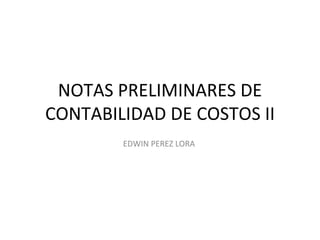 NOTAS PRELIMINARES DE CONTABILIDAD DE COSTOS II EDWIN PEREZ LORA  