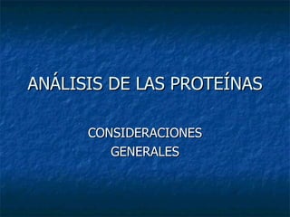 ANÁLISIS DE LAS PROTEÍNAS CONSIDERACIONES GENERALES 