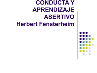 TERAPIA DE LA CONDUCTA Y APRENDIZAJE ASERTIVO Herbert Fensterheim 