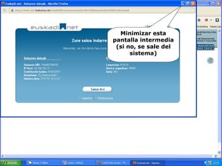Minimizar esta
pantalla intermedia
(si no, se sale del
sistema)
 