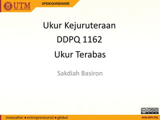 Ukur Terabas
Sakdiah Basiron
Ukur Kejuruteraan
DDPQ 1162
 