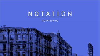 N O T A T I O N
NOTATION.VC
 