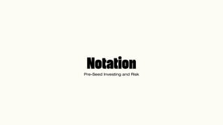 Notation: Pre-seed Investing & Risk