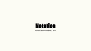 Notation Annual Meeting - 2019
 