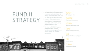FUND II
STRATEGY
·· Our dedicated first-check strategy
is working, so we don't plan to
change much other than right-size
t...