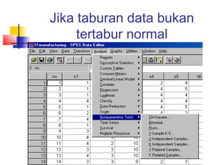 Jika taburan data bukan
     tertabur normal
 
