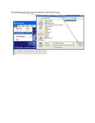Klik desktop dan pilih video mpg untuk dipotong. Kemudian klik open.
 