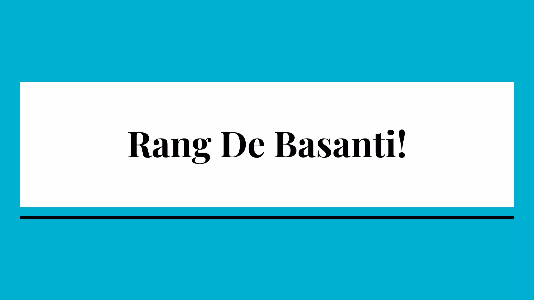 Rang De Basanti!
 