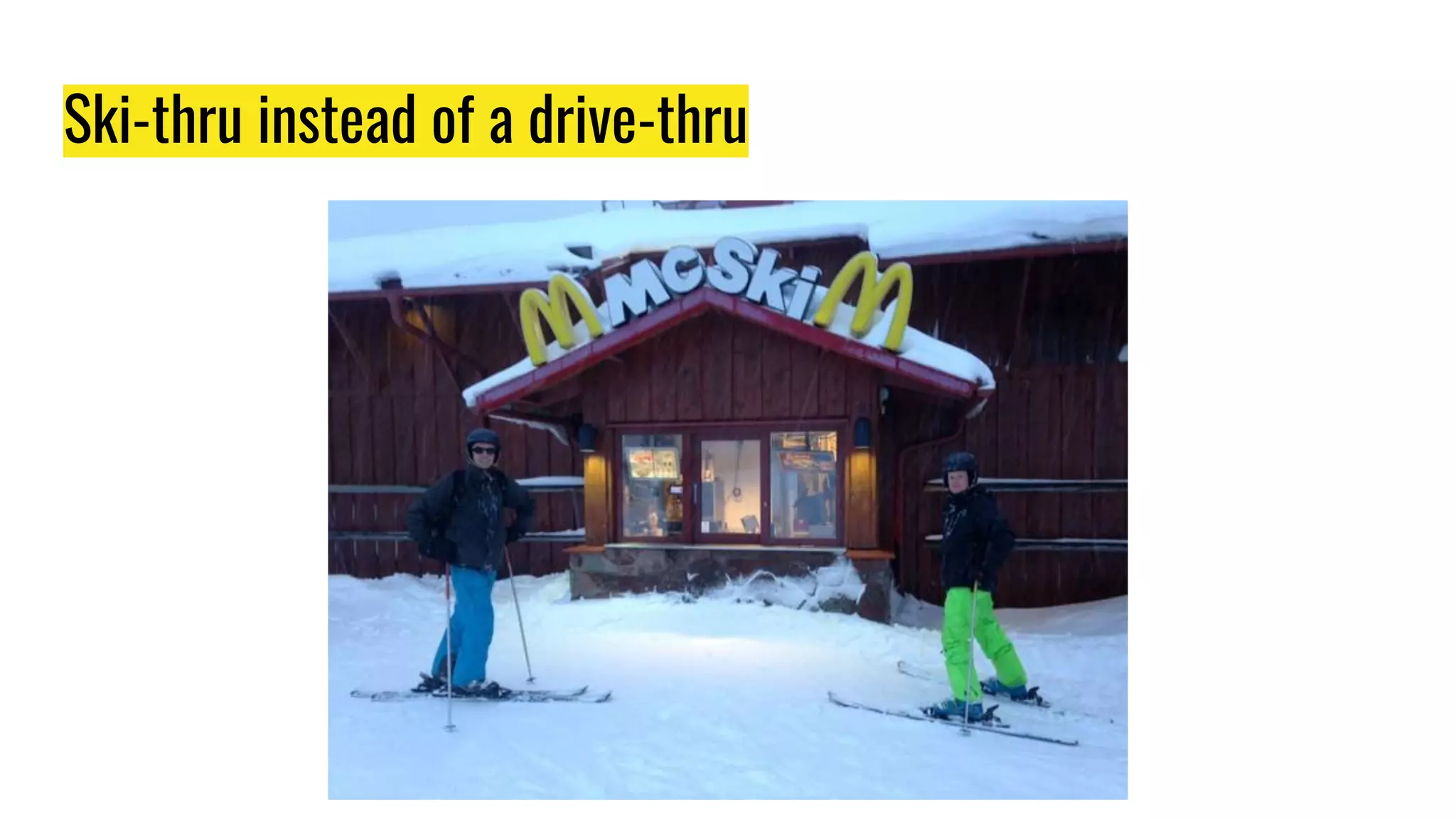 Ski-thru instead of a drive-thru
 