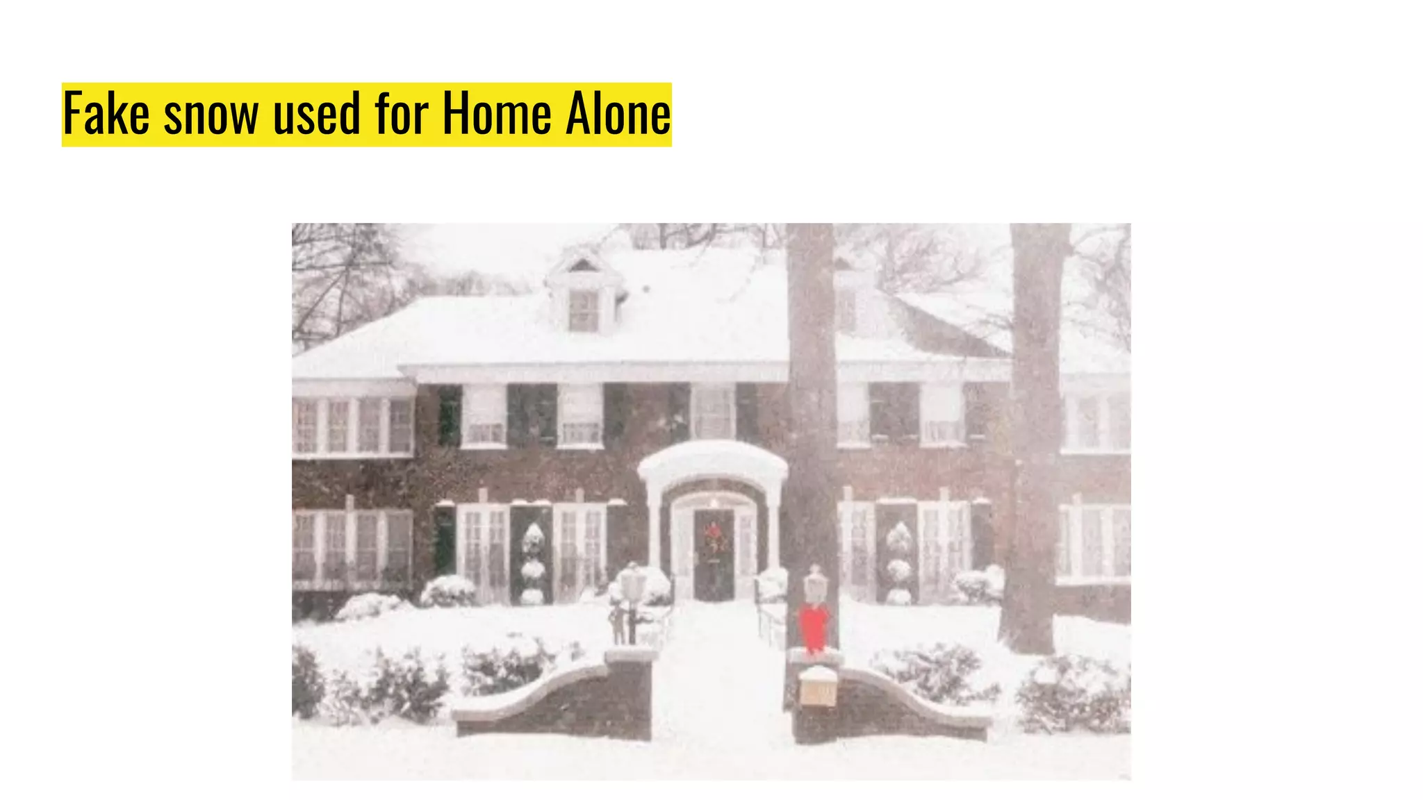 Fake snow used for Home Alone
 