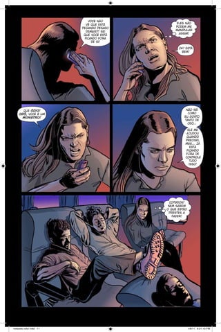 você não
vê que está
pegando pesado
demais?! sei
que você está
ficando fora
de si!

eles não
podem me
manipular
assim!

ok! está
bem!

que ódio!
odô, você é um
monstro!

não sei
como
eu gosto
tanto de
odô...
ele me
ajudou
quando
precisei,
mas... já
está
ficando
fora de
controle
tudo
isso!

coitados!
nem sabem
o que estão
prestes a
fazer!

notaveis color.indd 11

1/9/11 6:21:13 PM

 