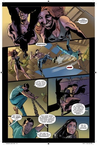 está
gostando,
gatinho?

responda!

aaaiii!

[cof! cof!]
por que estão
fazendo isso
comigo??

...porque
só queremos
o seu bem, por
isso estamos
te alertando...
enquanto é
tempo!
não temos
mais tempo,
lugh!

diga quem serão
os próximos tops da
temporada..sabemos
que você tem esse
poder também!
sim, eu
vou me
esforçar!

isto não vai
ficar assim! seus
fracassados!

notaveis color.indd 19

1/9/11 6:21:24 PM

 