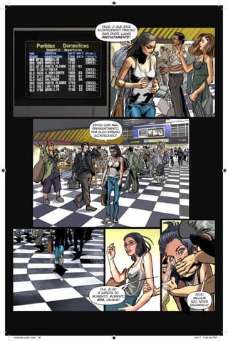 deus, o que está
acontecendo? preciso
sair deste lugar
imediatamente!

estou com mau
pressentimento,
tem algo errado
acontecendo!

olá, alva!
a garota do
momento! momento
spa, hehehe!

notaveis color.indd 56

acho
melhor
não fazer
escândalo!

1/9/11 6:22:20 PM

 