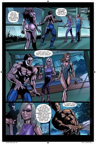 muito bem,
phobia!
também senti
sua falta!

não se
preocupe
com mais
nada, menina!
acabamos de
chegar!

olhe, alva, vou
deixar você aqui com
uns velhos amigos...

...e ainda
trouxe mais
um de quem você
também deve ter
recordações!
virgílio, não quero
saber de ratos
e morcegos na
minha cobertura,
entendeu? dê
outro jeito!

notaveis color.indd 64

eu sempre tenho
outro jeito!

1/9/11 6:22:31 PM

 