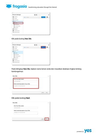 Klik pada butang New Site. 
Pada tetingkap New Site, taipkan nama laman anda dan masukkan deskripsi ringkas tentang 
kandungannya. 
Klik pada butang Next. 
 