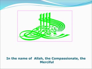 In the name of Allah, the Compassionate, the
Merciful
 