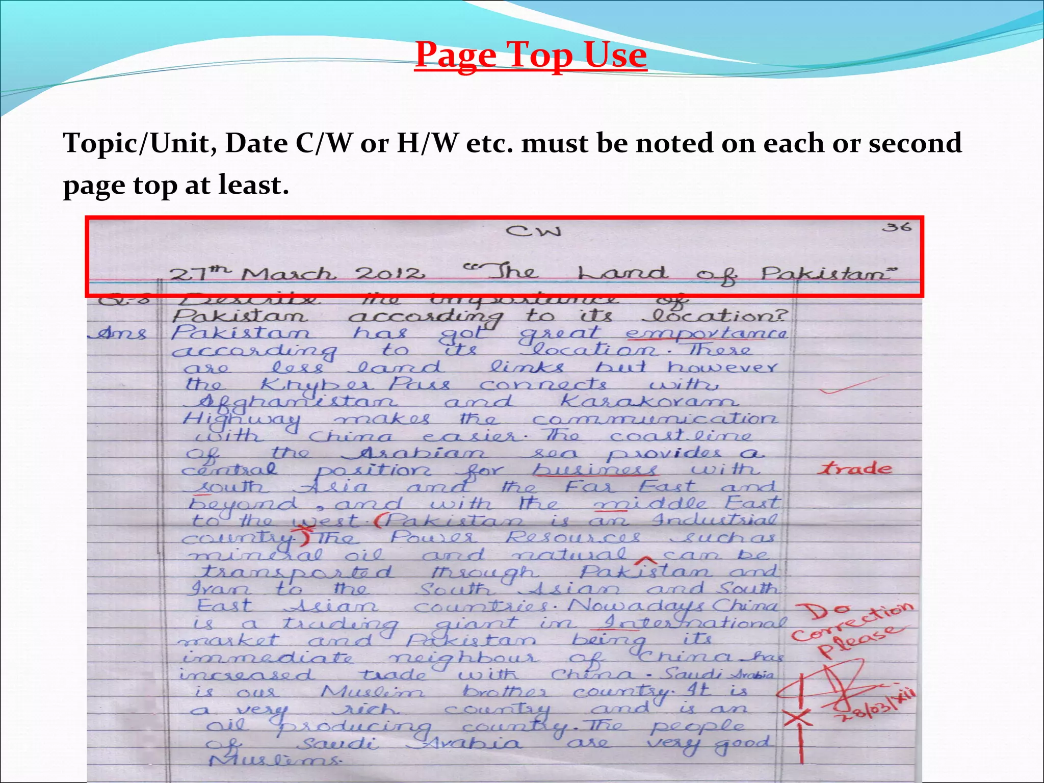 Page Top Use
Topic/Unit, Date C/W or H/W etc. must be noted on each or second
page top at least.
 