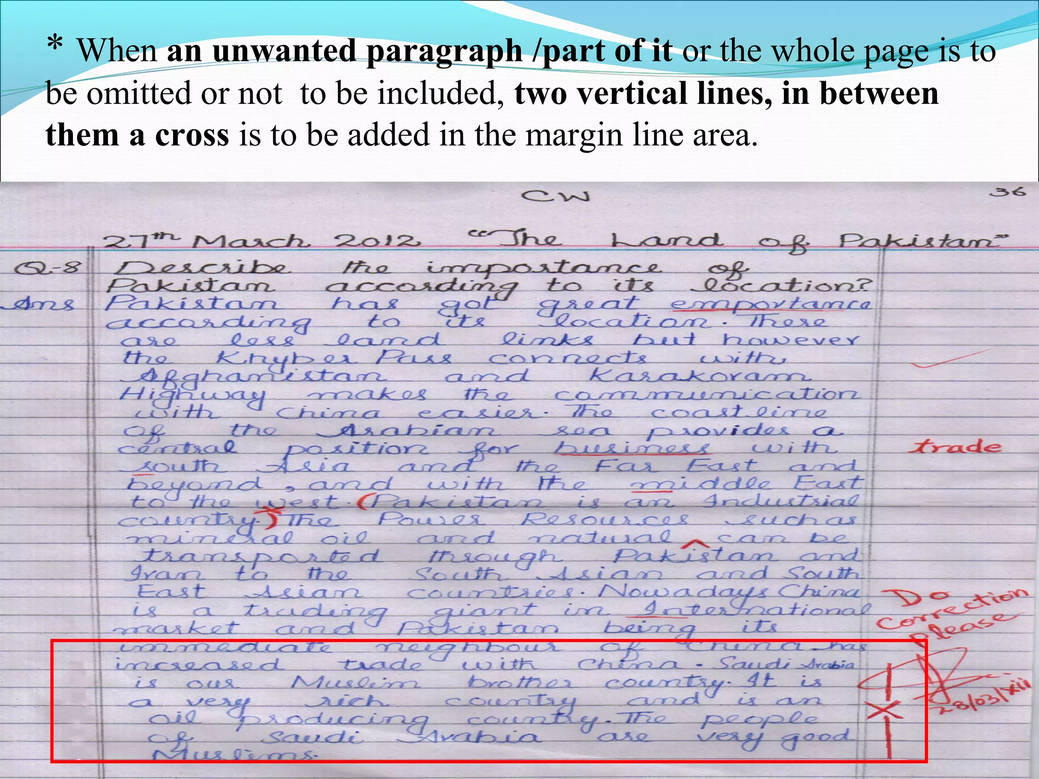 * When an unwanted paragraph /part of it or the whole page is to
be omitted or not to be included, two vertical lines, in between
them a cross is to be added in the margin line area.
 