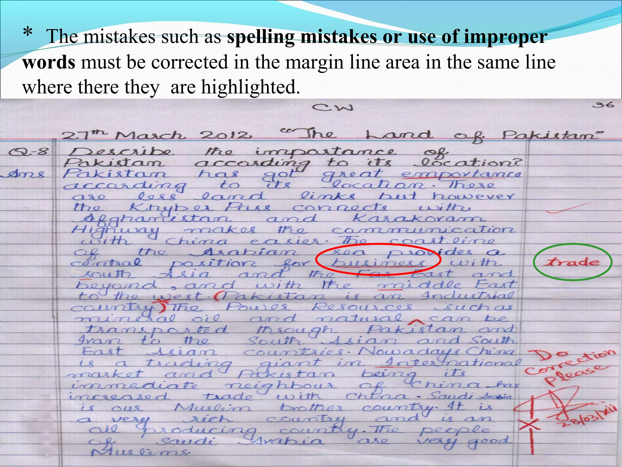 * The mistakes such as spelling mistakes or use of improper
words must be corrected in the margin line area in the same line
where there they are highlighted.
 