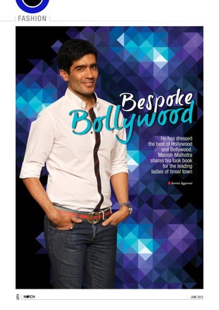 fashion
6 june 2013
Asmita Aggarwal
He has dressed
the best of Hollywood
and Bollywood.
Manish Malhotra
shares his look book
for the leading
ladies of tinsel town
 