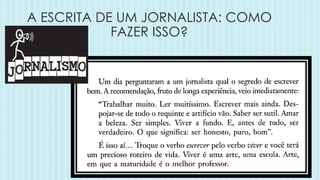 A ESCRITA DE UM JORNALISTA: COMO
FAZER ISSO?
 