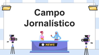 Campo
Jornalístico
 