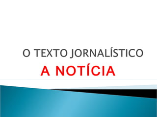 A NOTÍCIA
 