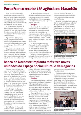 reGiÃO TOCaNTiNa

Porto Franco recebe 16ª agência no Maranhão
    Porto Franco, no Maranhão,               “O Maranhão está vivendo um                viabilizar empresas de todos os
ganha uma unidade do Banco do             momento de plena expansão. É uma              portes com financiamentos de giro,
Nordeste. Realizada em 28 de julho,       conquista muito grande expandir               com característica de prazo mais
a solenidade de abertura da Agência       o sul do Estado. Estamos aqui para            curto”, informou.
para o público foi prestigiada por        somar, trazer mais recursos e ajudar a           Segundo Jessielda, a 16ª unidade do
autoridades locais, representantes de     região”, destacou.                            BNB no Estado receberá das agências
entidades parceiras e clientes.              atuação                                    de Imperatriz e Balsas cerca de 3,5
    Na oportunidade, o diretor de            Com mais de 21 mil habitantes,             mil operações, totalizando ativo de
Administração de Recursos de              Porto Franco localiza-se em uma               pouco mais de R$ 67 milhões. Porto
Terceiros do BNB, José Alan Teixeira,     das regiões de maior crescimento              Franco recebeu também um núcleo
destacou a importância da iniciativa      econômico do Estado. Além do                  de microcrédito, que atua com os
para o desenvolvimento da região          município, a nova agência do Banco            programas Crediamigo e Agroamigo.
sul maranhense.                           atenderá as cidades de Campestre do
   “Agora, temos 186 agências,            Maranhão, Carolina, Estreito, Lajeado
e a região tocantina passa a ter          Novo, São João do Paraíso e São Pedro
atendimento mais adequado. Podem          dos Crentes.
contar com o Banco para concretizar          De acordo com a gerente da
os desafios que vêm pela frente”,         Agência de Porto Franco, Jessielda
ressaltou.                                Guerra, o trabalho será focado
    O superintendente do Banco do         na conjugação de esforços para
Nordeste no Maranhão, Franzé de           atender aos grandes e pequenos
Morais, acrescentou que se materializa,   empreendedores da região tocantina.
assim, o anseio da população local e          “Estamos chegando para ser a              Diretor José Alan Teixeira, superintendente Franzé
                                                                                        de Moraes, prefeito Deoclides Macêdo, deputada
o desejo da Instituição de ampliar sua    principal alternativa de financiamento        estadual Valéria Macêdo e gerente Jessielda
rede de atendimento no Nordeste.          a longo prazo, assim como para                Guerra, na solenidade de inauguração.



Banco do Nordeste implanta mais três novas
unidades do Espaço Sociocultural e de Negócios
    Com objetivo de fortalecer a          e a falta de linhas de ônibus regulares       superintendente estadual do Banco,
presença do Banco do Nordeste em          inviabilizavam algumas parcerias. Além        Franzé de Morais.
Minas Gerais, foram inauguradas, em       do crédito, esses espaços são multiuso,          A iniciativa de oferecer produtos
julho, duas novas sedes do Espaço         onde teremos muita cultura e arte”,           bancários e serviços socioculturais em
Nordeste no Estado, em Rio Pardo de       enfatizou o gestor.                           um mesmo ambiente garantiu ao Banco
Minas e em Serro. As cerimônias de           Carolina                                   do Nordeste a conquista do Prêmio
inauguração, realizadas nos dias 16 e                                                   Boas Práticas 2010. Com a inauguração
                                              Em 29 de julho, foi a vez de o Maranhão
22, respectivamente, contaram com a                                                     do Espaço Nordeste de Carolina, o
                                          receber seu primeiro Espaço Sociocultural
presença do superintendente estadual                                                    Banco conta com nove unidades em
                                          e de Negócios. O equipamento foi
do Banco, José Mendes Batista, além                                                     funcionamento em sua área de atuação.
                                          instalado em Carolina, escolhida em
de gestores e autoridades locais.         função do potencial socioeconômico e          Até 2012, a expectativa é de que sejam
   A implantação dos Espaços              da importância do município no cenário        inaugurados 30 Espaços.
Nordeste insere-se no Programa            artístico e cultural do Estado.
Estratégico do BNB, que prevê a               “Conheço Carolina há 11 anos e sei
expansão dos diversos canais de           da riqueza de sua cultura e história.
atendimento. De acordo com José           A relação do Banco com a cidade
Mendes Batista, as duas novas             é antiga, por meio da Agência de
unidades serão muito importantes          Imperatriz. Com a inauguração da
para a população, especialmente           Unidade de Porto Franco, melhoramos
devido à distância entre as agências e    a acessibilidade. É uma alegria
essas cidades.                            muito grande inaugurar o Espaço
    “Com o Espaço Nordeste, será          Nordeste aqui, pois esse é um projeto
                                                                                        Superintendente do BNB no Maranhão Franzé
facilitado o acesso dos moradores à       feito para dar acesso ao crédito e à          de Morais acompanhado da equipe do Espaço
Instituição, pois o preço das passagens   cultura aos maranhenses”, declarou o          Nordeste em Carolina

                                                                Notícias do Banco do Nordeste • Agosto/2011 • Pág. 3
 