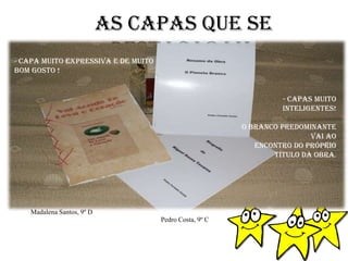 Susana GonçalvesFIM Susana GonçalvesFIM Hugo Smits , 9º BPela Simplicidade e expressividade.- O tipo, tamanho de letra e a cor utilizadosidentificam - se com o título da obra.Pela originalidade.                                                      Ana Nunes, 9ºA - O pormenor da encadernação está muito bem conseguido.Hugo Smits , 9ºB