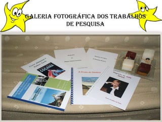 Galeria fotográfica dos trabalhos  de pesquisa
