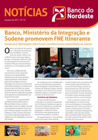 NOTÍCIAS
Outubro de 2011 • Nº 10




Banco, Ministério da Integração e
Sudene promovem FNE Itinerante
Evento leva informações sobre Fundo Constitucional a comunidades do interior


O
        Banco do Nordeste, em parceria
        com o Ministério da Integração
        Nacional (MIN) e a Sudene,
        promove, desde o último mês,
o FNE Itinerante, evento que objetiva
divulgar as linhas de crédito do Fundo
Constitucional de Financiamento do
Nordeste (FNE) para empreendedores
residentes em comunidades de difícil
acesso.
    Nesse ano, o público-alvo dos
encontros são as micro e pequenas
empresas e os empreendedores
individuais, foco da atuação do Banco.
A ideia é apresentar a esses clientes         Encontros reúnem principalmente micro e pequenas empresas e empreendedores individuais
potenciais as vantagens de serem                  Ele ressalta que são convidados para      atuação do Banco, 65 municípios estão
financiados com recursos do Fundo. Entre      esses eventos lideranças empresariais         sendo visitados pelo FNE Itinerante
os benefícios, destacam-se as baixas taxas    dessas localidades e representantes de        como forma de divulgar as linhas de
de juros (a partir de 5,06% a.a), e prazo     Câmaras de Dirigentes Lojistas. Durante       financiamento por meio do Fundo
de pagamento de até 12 anos, incluindo        os eventos, como informa, são sempre          Constitucional operacionalizado pelo
quatro de carência, a depender do projeto,    realizados negócios e assinados novos         Banco do Nordeste. A ação, entretanto,
da localização do empreendimento e do         contratos de financiamento.                   frisa Rubens Dutra, abrange também
segmento financiado.                             Territórios da Cidadania                   municípios vizinhos a esses territórios.
    De acordo com o superintendente              O roteiro do FNE Itinerante                    Entre os visitados no último mês
de Políticas de Desenvolvimento do            contempla os municípios enquadrados           estão Madalena, no Sertão Central
BNB, José Rubens Dutra, a iniciativa          nos Territórios da Cidadania, programa        do Ceará, São Miguel e Umarizal (RN),
potencializa o acesso ao crédito e estimula   do Governo Federal que visa estimular         Itabaianinha (SE) e Santa Luzia (PB). Em
o desenvolvimento regional. “Precisamos       o processo de desenvolvimento de              outubro, estão previstos 23 eventos,
levar o FNE para aqueles municípios mais      populações e cidades do interior              sendo alguns exemplos: Maragogi (AL),
longínquos, onde as pessoas não sabem         do Brasil por meio da promoção de             Santa Maria e Boa Vista (PE), Rosário
que existem à disposição delas linhas de      investimentos públicos e privados.            (MA), Ceará-Mirim (RN), Pinheiros (ES),
créditos com juros subsidiados como as do        Na região Nordeste e norte de Minas        Picuí (PB), Jequitinhonha (MG) e Porto
FNE”, declara.                                Gerais e do Espírito Santo, área de           da Folha (SE), entre outros.



                        BNB apoia                                     Crediamigo                                    Cacau e morango
                        expansão de                                   cresce 41%                                    são viáveis no
                        franquia de                                   no primeiro                                   semiárido, diz
                        relógios                                      semestre                                      pesquisa
                        Pág. 02                                       Pág. 04                                       Pág. 05
 