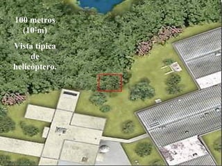 100 metros
(102
m)
Vista típica
de
helicóptero.
 