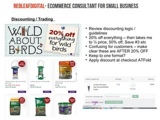 Discounting / Trading

Review discounting logic /
guidelines

20% off everything – then takes me
to ½ price, 50% off, Save #3 etc

Confusing for customers – make
clear these are AFTER 20% OFF

Keep to one format?

Apply discount at checkout ATFold
 